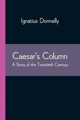 Columna lui Caesar: O poveste a secolului XX - Caesar's Column: A Story of the Twentieth Century