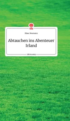 Abtauchen ins Abenteuer Irland. Viața este o poveste - story.one - Abtauchen ins Abenteuer Irland. Life is a Story - story.one