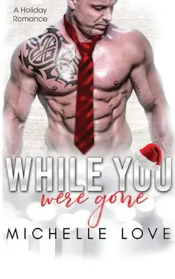 While You Were Gone: O a doua șansă romantică de Crăciun - While You Were Gone: A Christmas Second Chance Romance