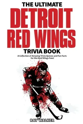Cartea Ultimate Detroit Red Wings Trivia: O colecție de quiz-uri uimitoare și fapte amuzante pentru fanii înrăiți ai Wings! - The Ultimate Detroit Red Wings Trivia Book: A Collection of Amazing Trivia Quizzes and Fun Facts for Die-Hard Wings Fans!