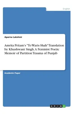 To Waris Shah de Amrita Pritam Traducere de Khushwant Singh. Un memoriu poetic feminist al traumei partiției din Punjab - Amrita Pritam's To Waris Shah Translation by Khushwant Singh. A Feminist Poetic Memoir of Partition Trauma of Punjab