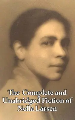 Ficțiunea completă și neabridată a lui Nella Larsen - The Complete and Unabridged Fiction of Nella Larsen