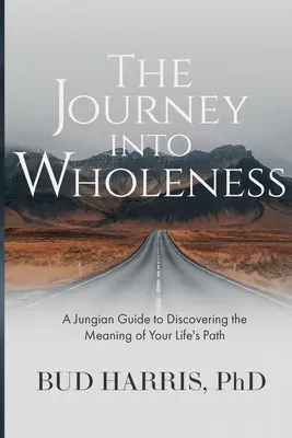 Călătoria către integritate: A Jungian Guide to Discovering the Meaning of Your Life's Path - The Journey into Wholeness: A Jungian Guide to Discovering the Meaning of Your Life's Path