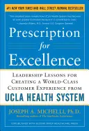 Prescripție pentru excelență: Lecții de leadership pentru crearea unei experiențe de clasă mondială pentru clienți de la UCLA Health System - Prescription for Excellence: Leadership Lessons for Creating a World-Class Customer Experience from UCLA Health System