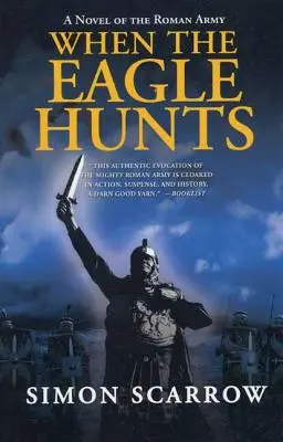 Când vulturul vânează: Un roman al armatei romane - When the Eagle Hunts: A Novel of the Roman Army