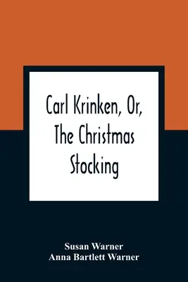 Carl Krinken, sau, Ciorapul de Crăciun - Carl Krinken, Or, The Christmas Stocking