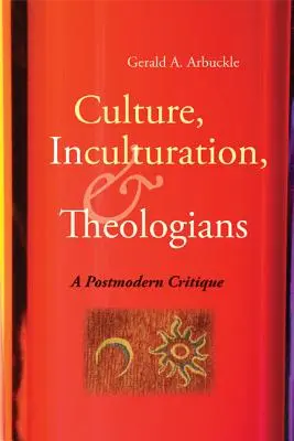 Cultură, inculturație și teologi: O critică postmodernă - Culture, Inculturation, and Theologians: A Postmodern Critique