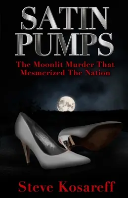 Pompe de satin: Crima la lumina lunii care a hipnotizat națiunea - Satin Pumps: The Moonlit Murder That Mesmerized The Nation