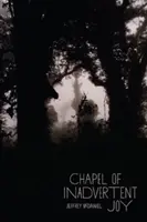Capela bucuriei involuntare (Chapel of Inadvertent Joy) - Chapel of Inadvertent Joy