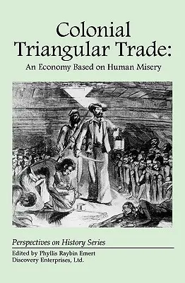 Comerțul colonial triunghiular: O economie bazată pe mizeria umană - Colonial Triangular Trade: An Economy Based on Human Misery
