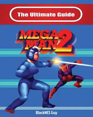 Ghidul suprem pentru Mega Man 2 - The Ultimate Guide To Mega Man 2