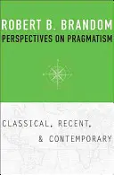 Perspective asupra pragmatismului: Clasic, recent și contemporan - Perspectives on Pragmatism: Classical, Recent, and Contemporary