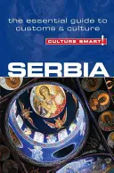 Culture Smart! Serbia: Ghidul esențial pentru obiceiuri și cultură - Culture Smart!: Serbia: The Essential Guide to Customs & Culture