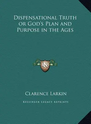 Adevărul dispensațional sau planul și scopul lui Dumnezeu în veacuri - Dispensational Truth or God's Plan and Purpose in the Ages