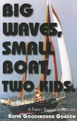 Valuri mari, barcă mică, doi copii: O aventură familială pe mare - Big Waves, Small Boat, Two Kids: A Family Sailing Adventure