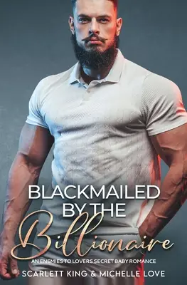 Blackmailed by the Billionaire: De la dușmani la iubiți: romanul secret al unui copil - Blackmailed by the Billionaire: An Enemies to Lovers Secret Baby Romance