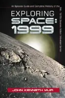 Explorarea spațiului: 1999: Un ghid de episoade și istoria completă a serialului de televiziune științifico-fantastic de la mijlocul anilor '70 - Exploring Space: 1999: An Episode Guide and Complete History of the Mid-1970s Science Fiction Television Series