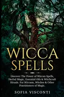 Vrăji Wicca: Descoperă Puterea Vrăjilor Wicca, Magia Plantelor, Uleiurile Esențiale & Ritualurile de Vrăjitorie. Pentru Wiccani, Vrăjitoare & Alte P - Wicca Spells: Discover The Power of Wiccan Spells, Herbal Magic, Essential Oils & Witchcraft Rituals. For Wiccans, Witches & Other P
