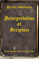 Interpretarea Scripturii de Neville Goddard: Descoperirea secretelor Bibliei - Neville Goddard's Interpretation of Scripture: Unlocking The Secrets of The Bible