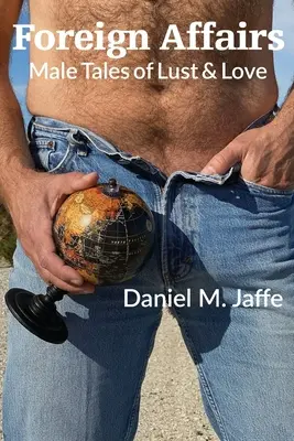 Foreign Affairs: Povești masculine de dorință și dragoste - Foreign Affairs: Male Tales of Lust & Love