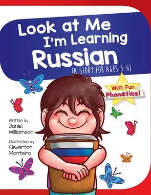 Uită-te la mine, învăț limba rusă: O poveste pentru vârstele 3-6 - Look At Me I'm Learning Russian: A Story For Ages 3-6