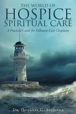 Lumea îngrijirii spirituale Hospice: Un ghid practic pentru capelanii de îngrijiri paliative - The World of Hospice Spiritual Care: A Practical Guide for Palliative Care Chaplains