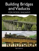 Construirea de poduri și viaducte pentru machete feroviare - Building Bridges and Viaducts for Model Railways