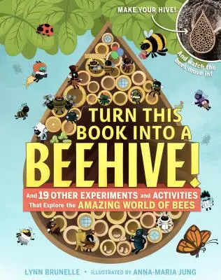 Transformă această carte într-un stup de albine! Și alte 19 experimente și activități care explorează lumea uimitoare a albinelor - Turn This Book Into a Beehive!: And 19 Other Experiments and Activities That Explore the Amazing World of Bees