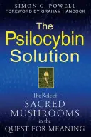Soluția Psilocybin: Rolul ciupercilor sacre în căutarea sensului - The Psilocybin Solution: The Role of Sacred Mushrooms in the Quest for Meaning