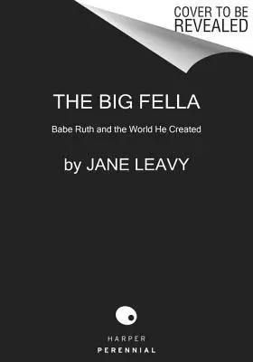 The Big Fella: Babe Ruth și lumea pe care a creat-o - The Big Fella: Babe Ruth and the World He Created