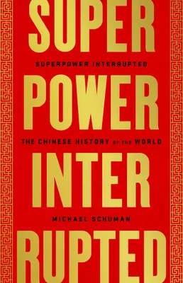 Superputere întreruptă: Istoria chineză a lumii - Superpower Interrupted: The Chinese History of the World