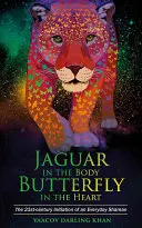 Jaguar în corp, fluture în inimă - Inițierea în viața reală a unui șaman obișnuit - Jaguar in the Body, Butterfly in the Heart - The Real-life Initiation of an Everyday Shaman