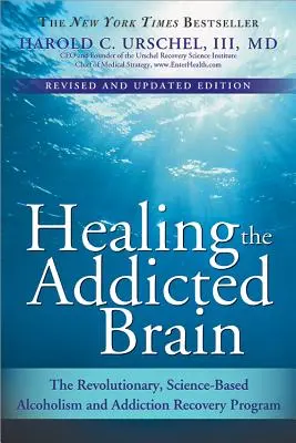 Vindecarea creierului dependent: Programul revoluționar, bazat pe știință, de recuperare din alcoolism și dependență - Healing the Addicted Brain: The Revolutionary, Science-Based Alcoholism and Addiction Recovery Program