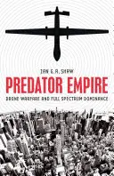 Imperiul Predator: Războiul dronelor și dominația întregului spectru - Predator Empire: Drone Warfare and Full Spectrum Dominance