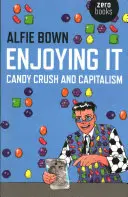 Distracție plăcută: Candy Crush și capitalismul - Enjoying It: Candy Crush and Capitalism