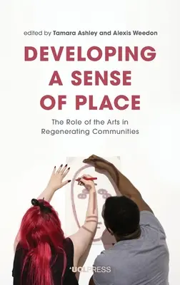 Dezvoltarea unui sentiment al locului: Rolul artelor în regenerarea comunităților - Developing a Sense of Place: The Role of the Arts in Regenerating Communities