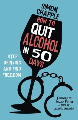 Cum să renunți la alcool în 50 de zile: Nu mai bea și găsește libertatea - How to Quit Alcohol in 50 Days: Stop Drinking and Find Freedom