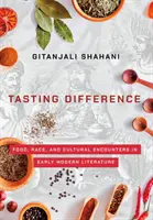 Degustarea diferenței: Mâncare, rasă și întâlniri culturale în literatura modernă timpurie - Tasting Difference: Food, Race, and Cultural Encounters in Early Modern Literature