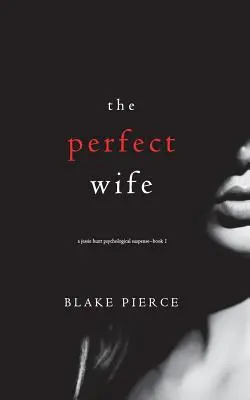 Soția perfectă (Un thriller psihologic de suspans Jessie Hunt - Cartea întâi) - The Perfect Wife (A Jessie Hunt Psychological Suspense Thriller-Book One)