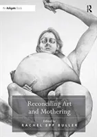 Reconcilierea dintre artă și maternitate - Reconciling Art and Mothering
