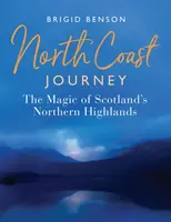 Călătoria pe Coasta de Nord: Magia ținuturilor înalte din nordul Scoției - North Coast Journey: The Magic of Scotland's Northern Highlands