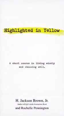 Evidențiat în galben: A Short Course in Living Wisely and Choosing Well (Un curs scurt pentru a trăi cu înțelepciune și a alege bine) - Highlighted in Yellow: A Short Course in Living Wisely and Choosing Well