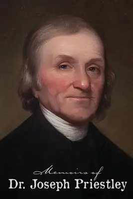 Memoriile Dr. Joseph Priestley - Memoirs of Dr. Joseph Priestley