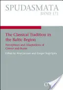 Tradiția clasică în regiunea baltică - Percepții și adaptări ale Greciei și Romei - Classical Tradition in the Baltic Region - Perceptions and Adaptations of Greece and Rome