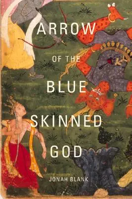 Arrow of the Blue-Skinned God (Săgeata zeului cu piele albastră): Retracing the Ramayana Through India - Arrow of the Blue-Skinned God: Retracing the Ramayana Through India