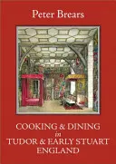 Cooking & Dining in Tudor & Early Stuart England