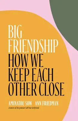Marea prietenie: Cum ne ținem unul pe altul aproape - Big Friendship: How We Keep Each Other Close