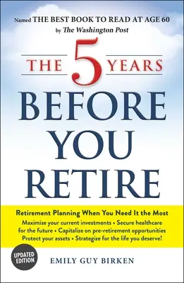 Cei 5 ani înainte de pensionare: Planificarea pensionării atunci când aveți cea mai mare nevoie de ea - The 5 Years Before You Retire: Retirement Planning When You Need It the Most