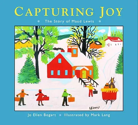 Capturing Joy: Povestea lui Maud Lewis - Capturing Joy: The Story of Maud Lewis