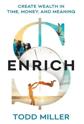 ENRICH: Creează bogăție în timp, bani și sens - ENRICH: Create Wealth in Time, Money, and Meaning